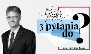 "3 pytania do" prof. Krzysztofa Loski