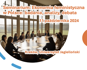 Seminarium: Ekonomia feministyczna w Polsce: badania, analizy, debata